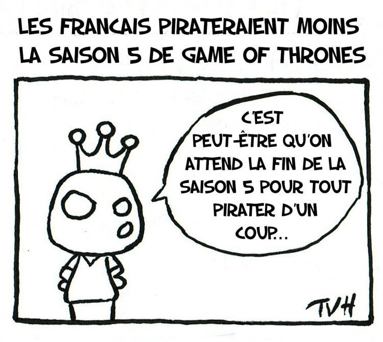 Les Francais pirateraient moins  la saison 5 de Game of Thrones